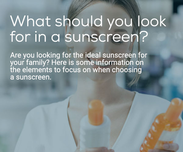 What should you look for in a sunscreen?