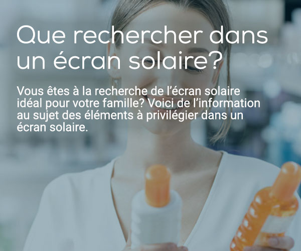 Que rechercher dans un écran solaire?