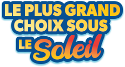 Le plus grand choix sous le soleil