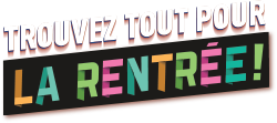 Trouvez tout pour la rentrée