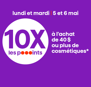 10x les points à l’achat de 40$ de cosmétiques*