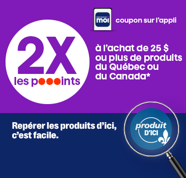 2x les pts à l'achat de 25$ ou plus produits quebec ou canada