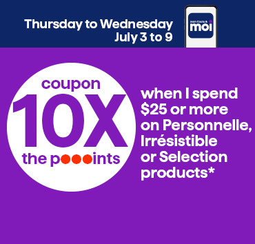 Coupon 10x les points à l’achat de 25$ ou plus de produits Personnelle, Irrésistible, Selection