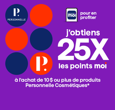 25x les points à l'achat de 10$ ou plus de Personnelle, Irrésistible ou Selection